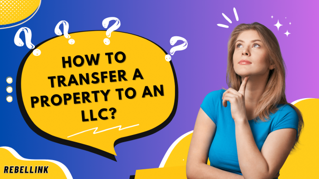 How To Transfer A Property To An LLC?