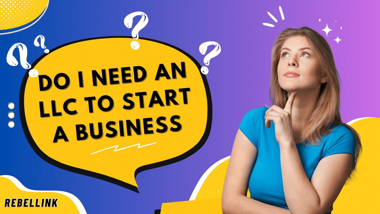 Do I Need an LLC to Start a Business Do I Need an LLC to Start a Business
