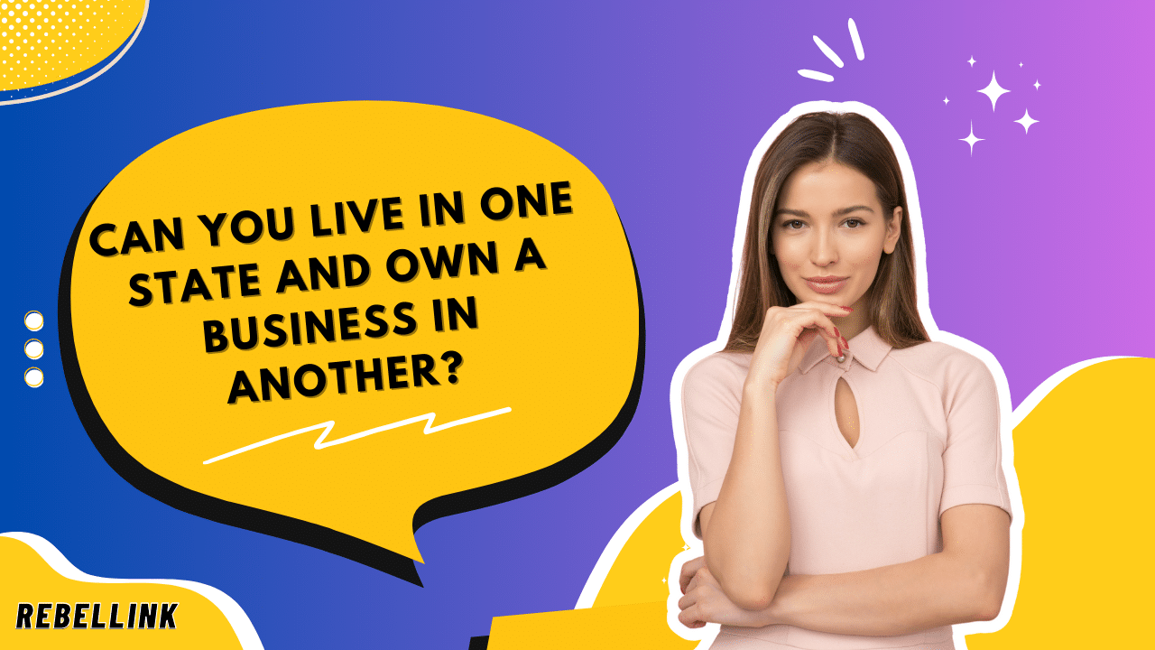 Can You Live in One State and Own a Business in Another?