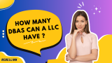 How Many DBAs Can an LLC Have: Understanding the Benefits of Multiple DBAs