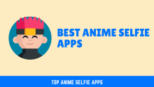 12 Best Anime Selfie Apps To Turn Your Selfie Into Anime Character.