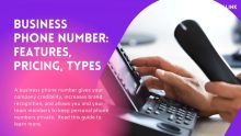 Business Phone Number: Features, Pricing, Types, and Benefits.