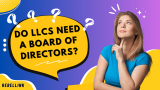 Do LLCs Need A Board Of Directors?