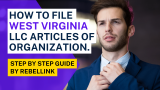 How To File West Virginia LLC Articles Of Organization.