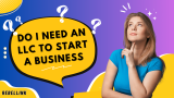 Do I Need An LLC To Start A Business: A Complete Business Tips