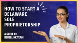 How To Start A Delaware Sole Proprietorship (2023)