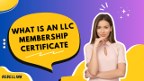 What Is An LLC Membership Certificate? Significance, Purpose, And More